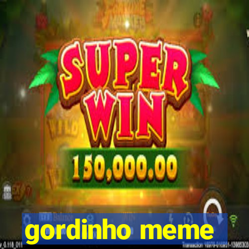 gordinho meme